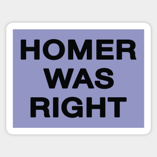 Homer Was Right Sticker